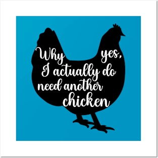 Why Yes, I Actually Do Need Another Chicken Posters and Art